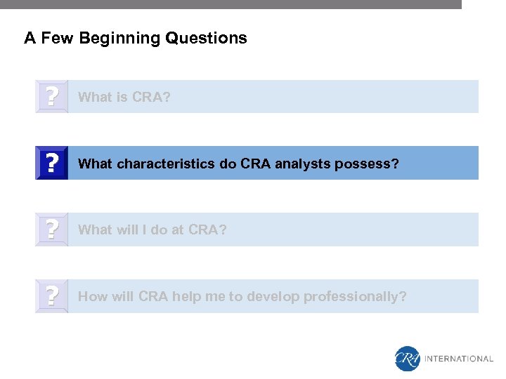 A Few Beginning Questions ? What is CRA? ? What characteristics do CRA analysts