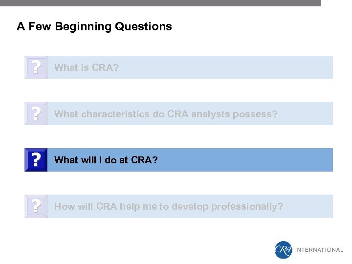 A Few Beginning Questions ? What is CRA? ? What characteristics do CRA analysts