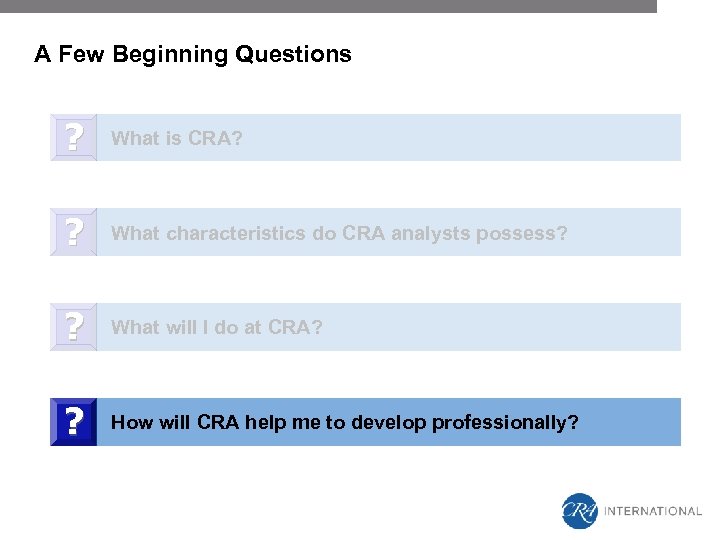 A Few Beginning Questions ? What is CRA? ? What characteristics do CRA analysts