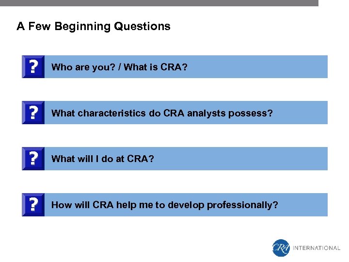 A Few Beginning Questions ? Who are you? / What is CRA? ? What