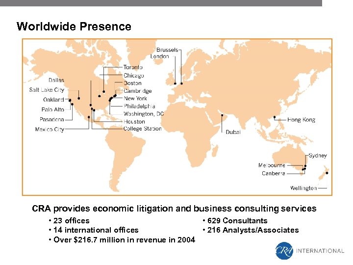 Worldwide Presence CRA provides economic litigation and business consulting services • 23 offices •