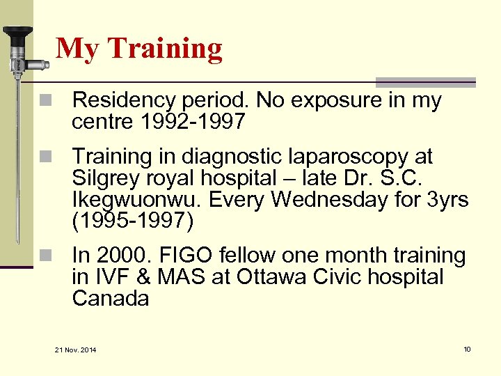 My Training n Residency period. No exposure in my centre 1992 -1997 n Training