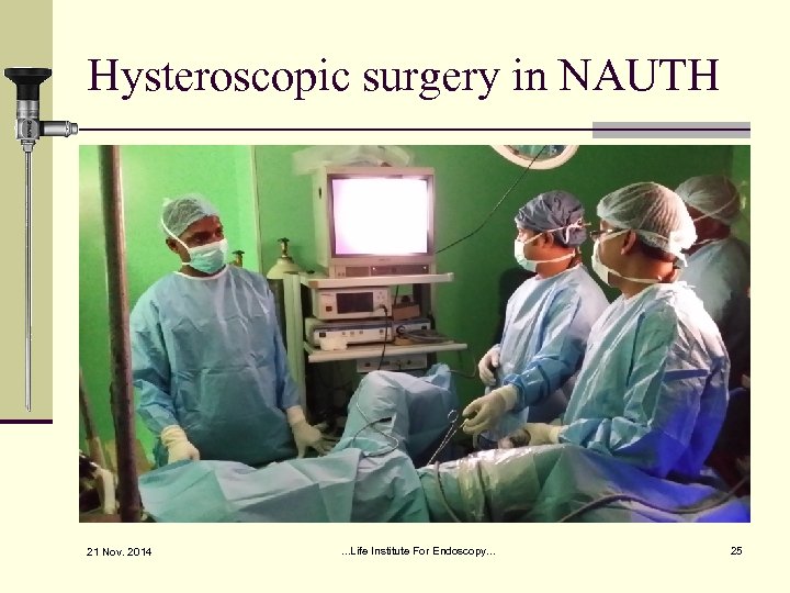 Hysteroscopic surgery in NAUTH 21 Nov. 2014 . . . Life Institute For Endoscopy.