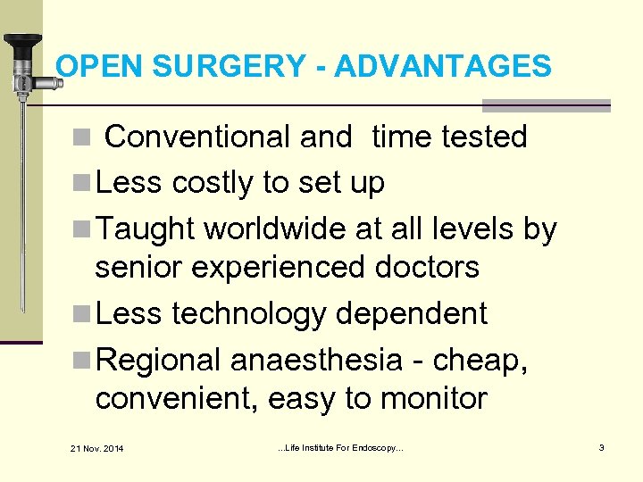 OPEN SURGERY - ADVANTAGES n Conventional and time tested n Less costly to set