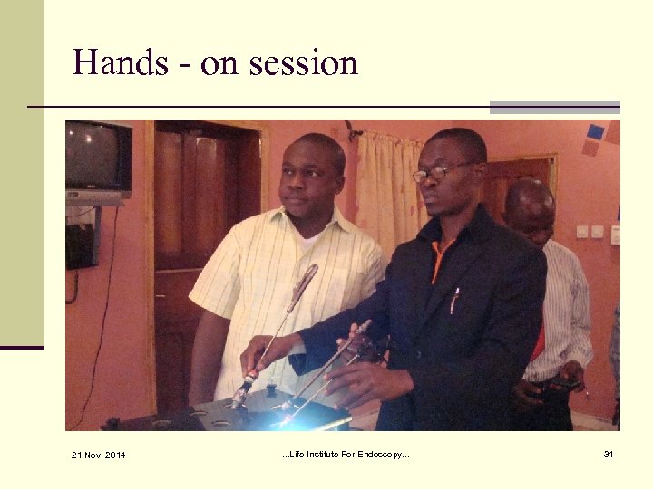 Hands - on session 21 Nov. 2014 . . . Life Institute For Endoscopy.