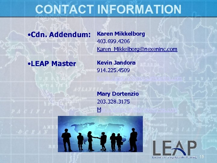 CONTACT INFORMATION • Cdn. Addendum: Karen Mikkelborg 403. 699. 4206 Karen_Mikkelborg@nexeninc. com • LEAP