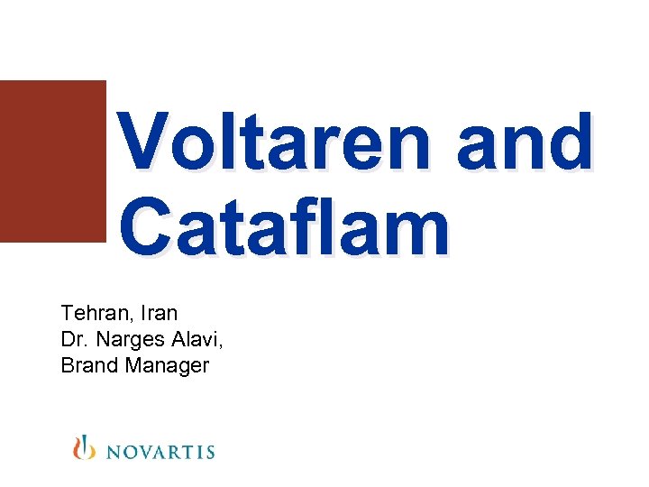 Voltaren and Cataflam Tehran, Iran Dr. Narges Alavi, Brand Manager 