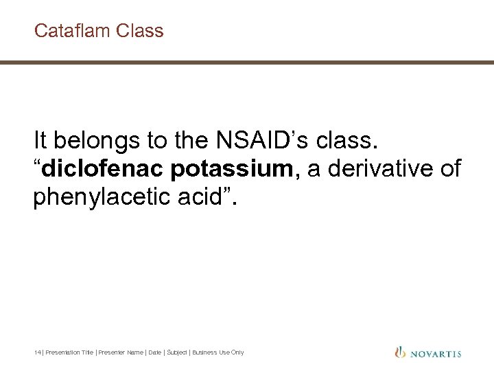 Cataflam Class It belongs to the NSAID’s class. “diclofenac potassium, a derivative of phenylacetic