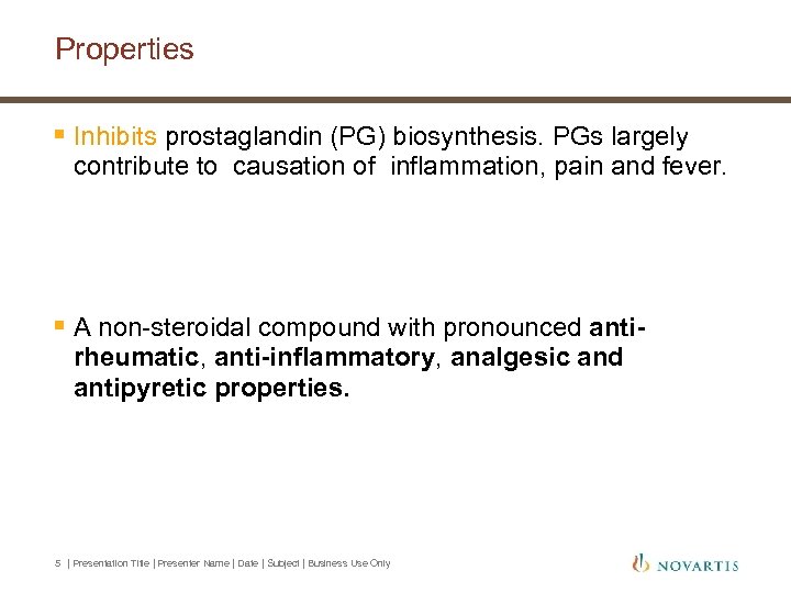 Properties § Inhibits prostaglandin (PG) biosynthesis. PGs largely contribute to causation of inflammation, pain