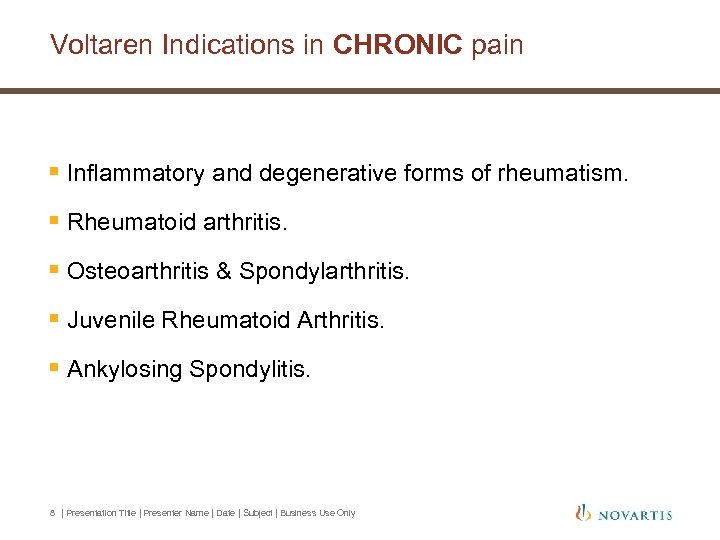 Voltaren Indications in CHRONIC pain § Inflammatory and degenerative forms of rheumatism. § Rheumatoid