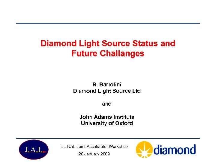 Diamond Light Source Status and Future Challanges R. Bartolini Diamond Light Source Ltd and