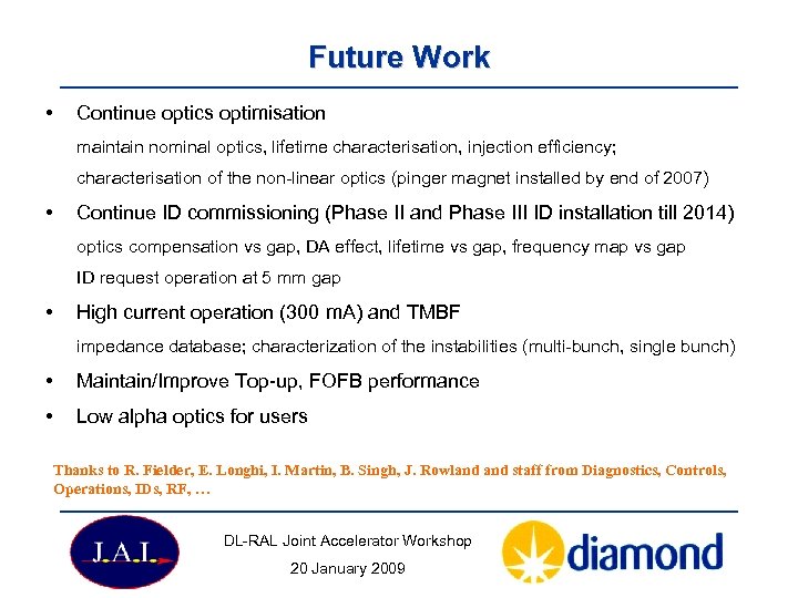 Future Work • Continue optics optimisation maintain nominal optics, lifetime characterisation, injection efficiency; characterisation