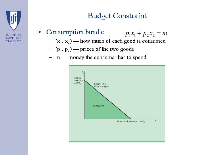 Budget Constraint • Consumption bundle – (x 1, x 2) — how much of