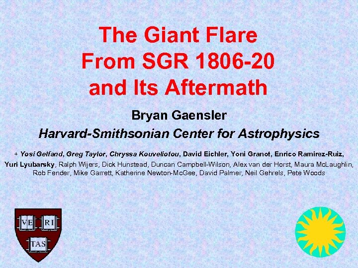 The Giant Flare From SGR 1806 -20 and Its Aftermath Bryan Gaensler Harvard-Smithsonian Center