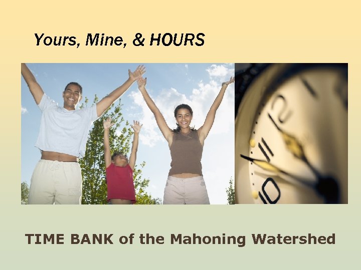 Yours, Mine, & HOURS TIME BANK of the Mahoning Watershed 