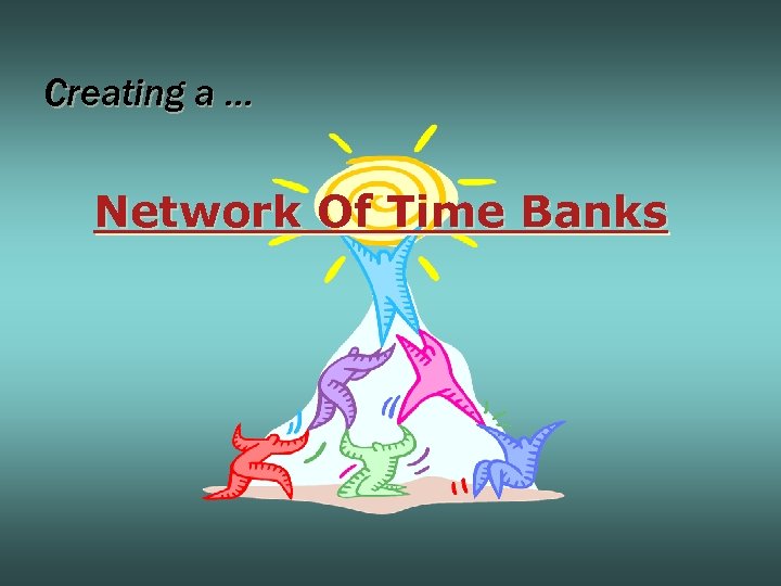 Creating a. . . Network Of Time Banks 