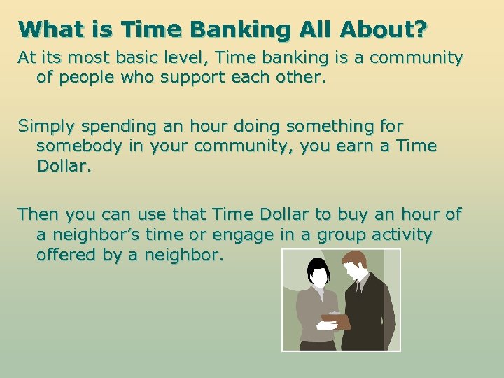 What is Time Banking All About? At its most basic level, Time banking is