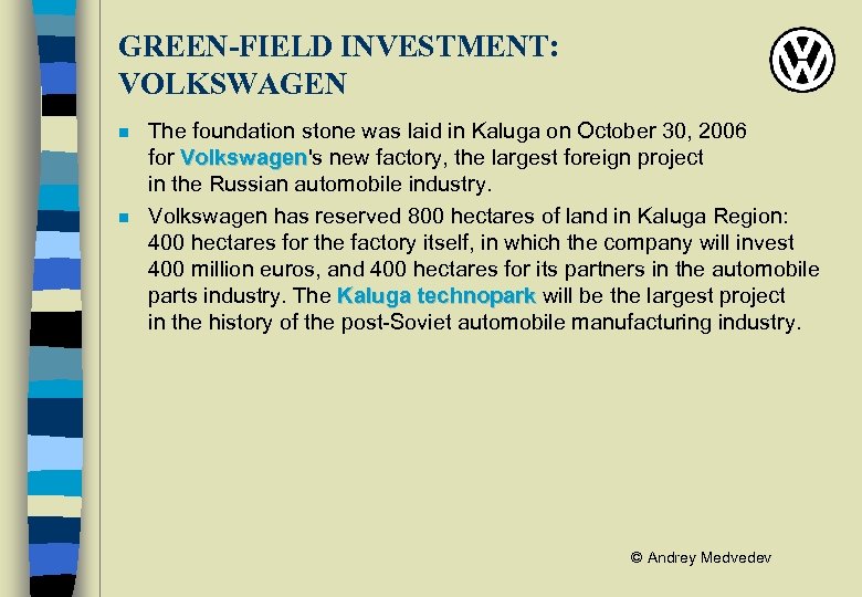 GREEN-FIELD INVESTMENT: VOLKSWAGEN n n The foundation stone was laid in Kaluga on October