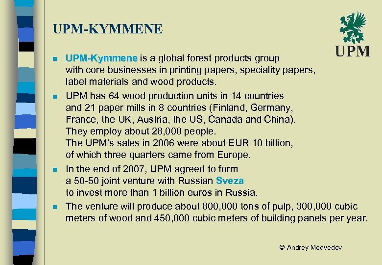 UPM-KYMMENE n n UPM-Kymmene is a global forest products group with core businesses in