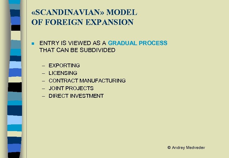  «SCANDINAVIAN» MODEL OF FOREIGN EXPANSION n ENTRY IS VIEWED AS A GRADUAL PROCESS