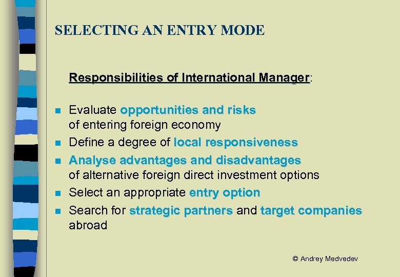 SELECTING AN ENTRY MODE Responsibilities of International Manager: Manager n n n Evaluate opportunities