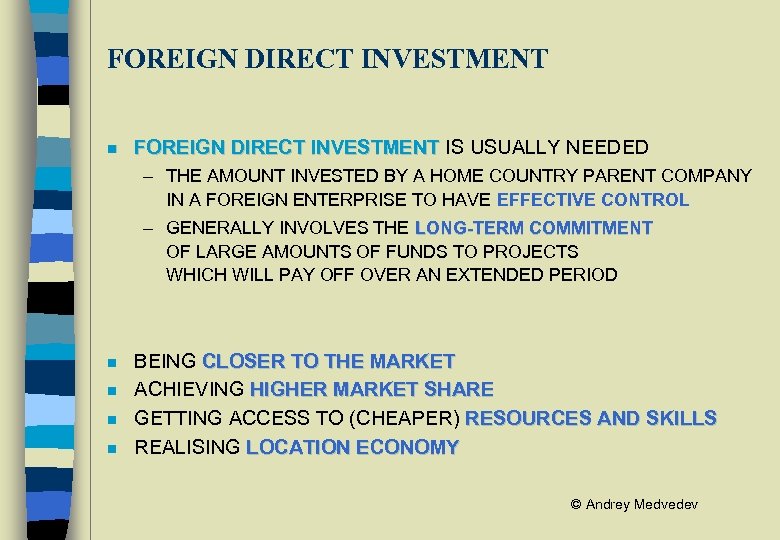 FOREIGN DIRECT INVESTMENT n FOREIGN DIRECT INVESTMENT IS USUALLY NEEDED – THE AMOUNT INVESTED