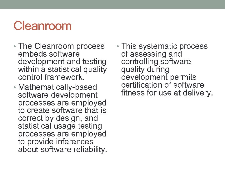 Cleanroom • The Cleanroom process embeds software development and testing within a statistical quality