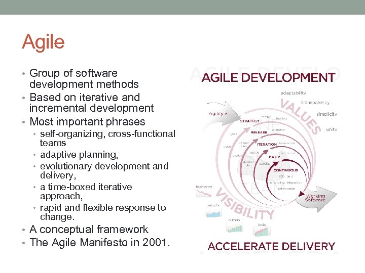 Agile • Group of software development methods • Based on iterative and incremental development