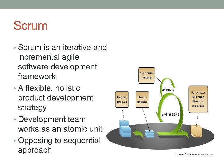 Scrum • Scrum is an iterative and incremental agile software development framework • A