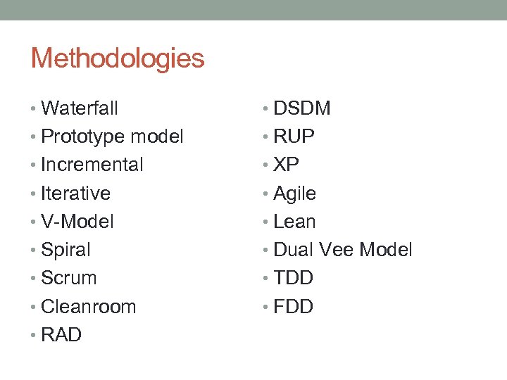 Methodologies • Waterfall • DSDM • Prototype model • RUP • Incremental • XP