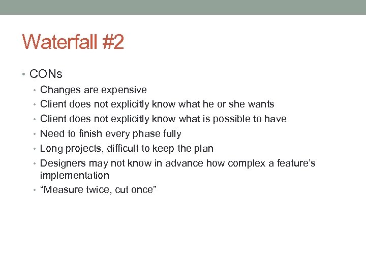 Waterfall #2 • CONs • Changes are expensive • Client does not explicitly know