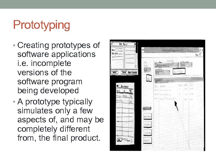 Prototyping • Creating prototypes of software applications i. e. incomplete versions of the software