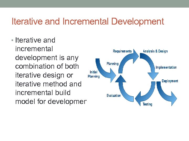 Iterative and Incremental Development • Iterative and incremental development is any combination of both