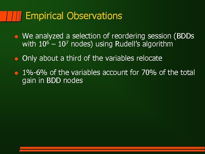 Empirical Observations l We analyzed a selection of reordering session (BDDs with 106 –