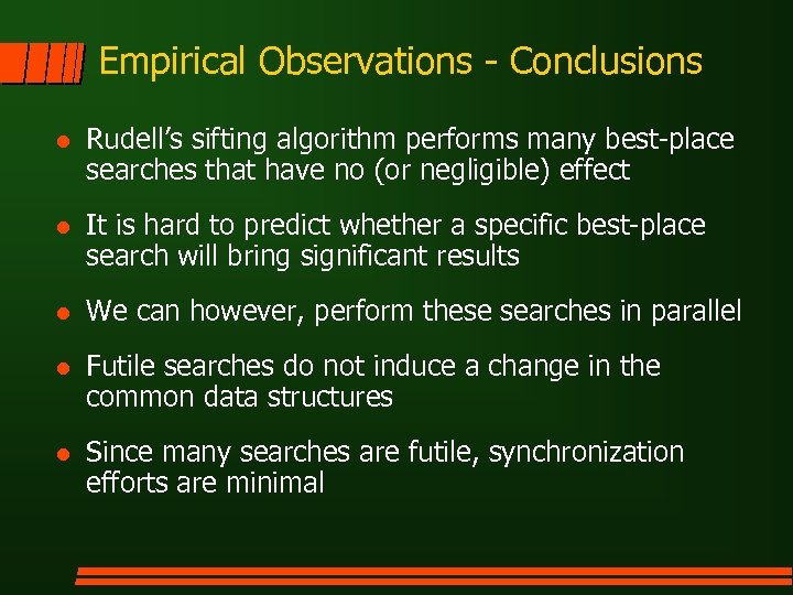 Empirical Observations - Conclusions l Rudell’s sifting algorithm performs many best-place searches that have