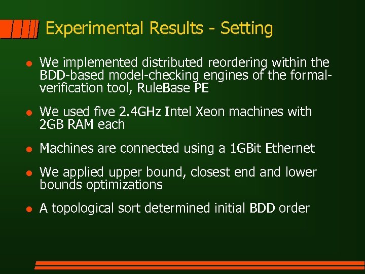 Experimental Results - Setting l We implemented distributed reordering within the BDD-based model-checking engines