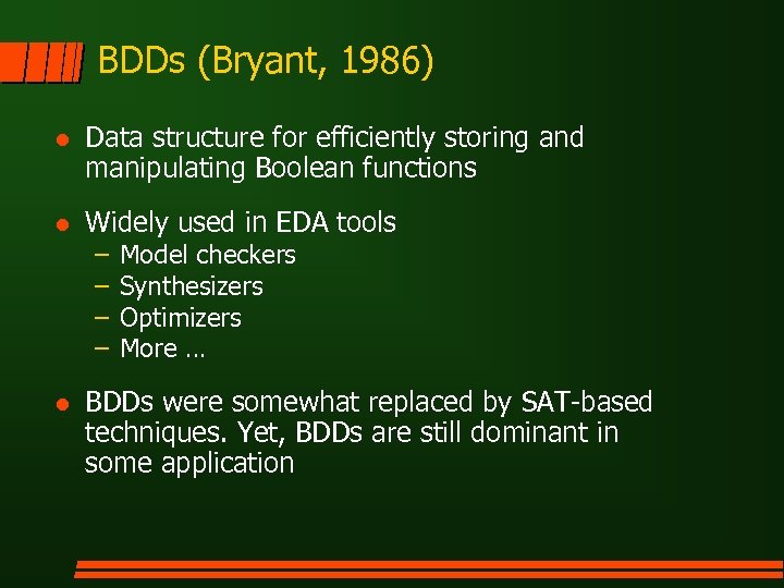 BDDs (Bryant, 1986) l Data structure for efficiently storing and manipulating Boolean functions l