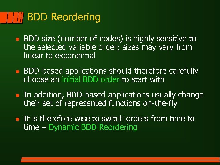 BDD Reordering l BDD size (number of nodes) is highly sensitive to the selected