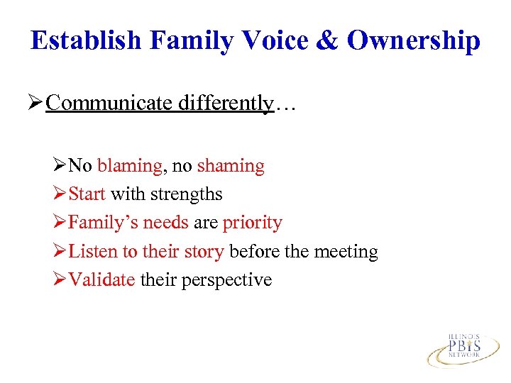 Establish Family Voice & Ownership Ø Communicate differently… ØNo blaming, no shaming ØStart with