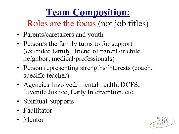 Team Composition: Roles are the focus (not job titles) • Parents/caretakers and youth •