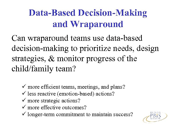 Data-Based Decision-Making and Wraparound Can wraparound teams use data-based decision-making to prioritize needs, design