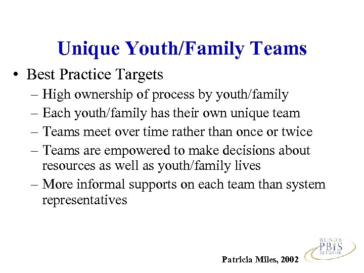 Unique Youth/Family Teams • Best Practice Targets – High ownership of process by youth/family