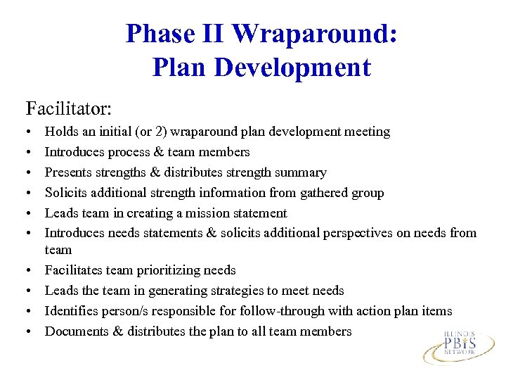 Phase II Wraparound: Plan Development Facilitator: • • • Holds an initial (or 2)