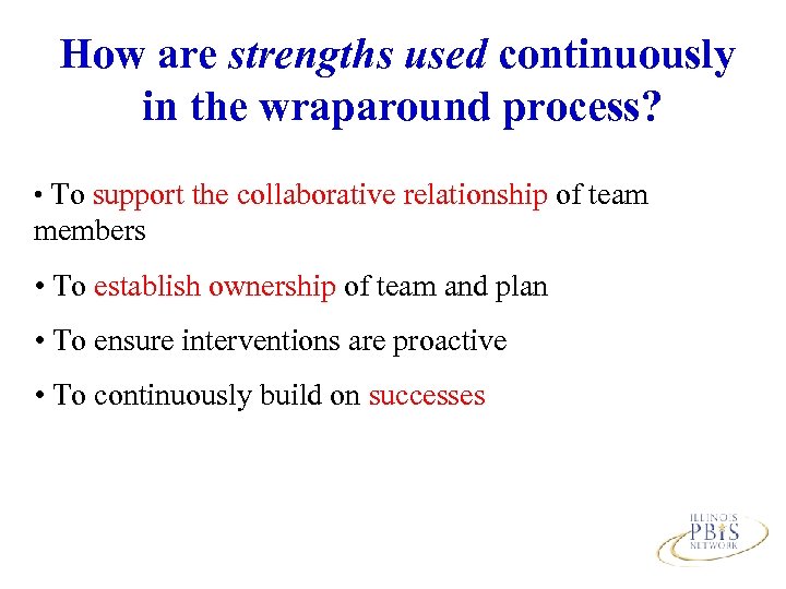 How are strengths used continuously in the wraparound process? • To support the collaborative