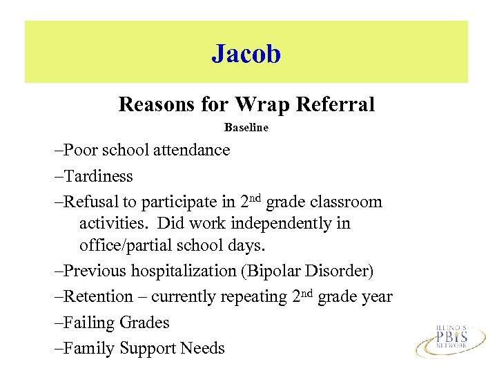 Jacob Reasons for Wrap Referral Baseline –Poor school attendance –Tardiness –Refusal to participate in