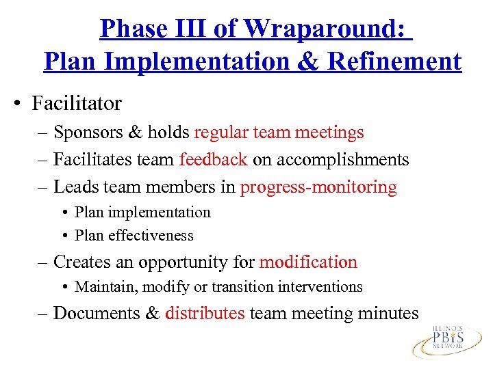 Phase III of Wraparound: Plan Implementation & Refinement • Facilitator – Sponsors & holds