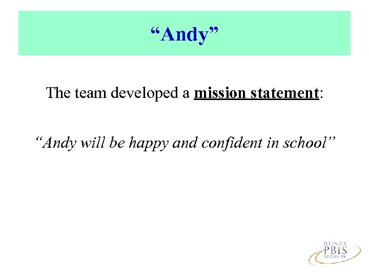 “Andy” The team developed a mission statement: “Andy will be happy and confident in