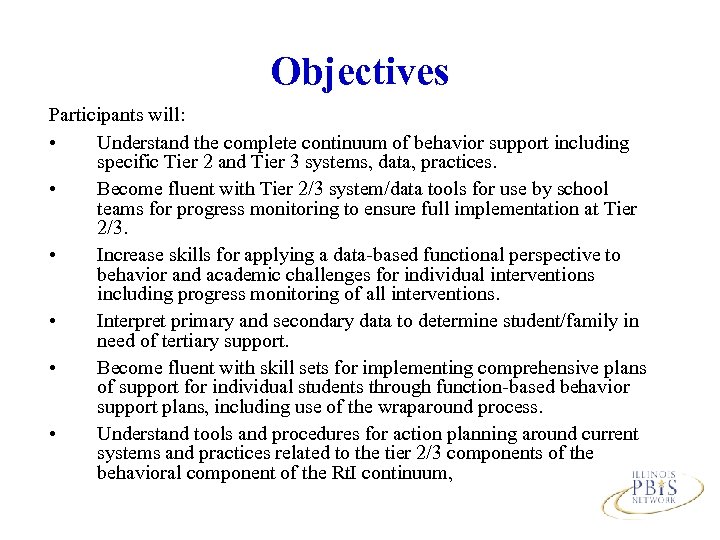 Objectives Participants will: • Understand the complete continuum of behavior support including specific Tier