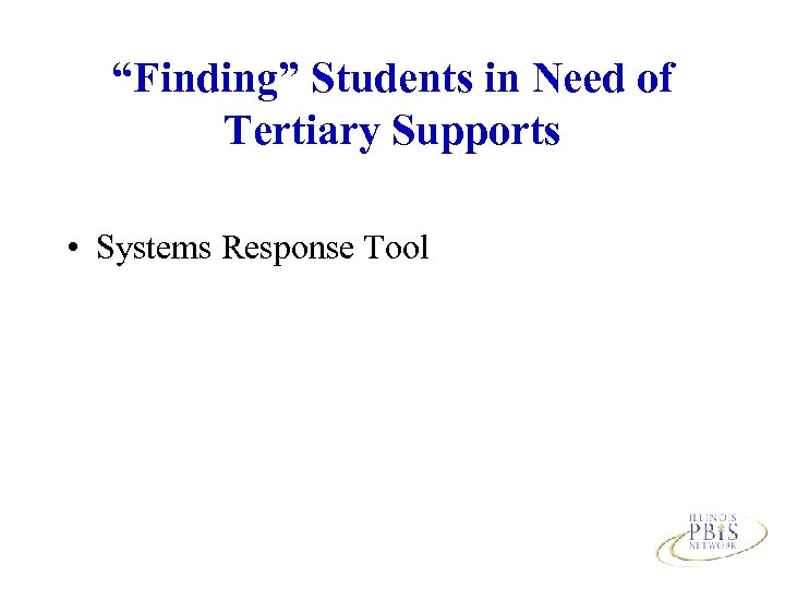 “Finding” Students in Need of Tertiary Supports • Systems Response Tool 