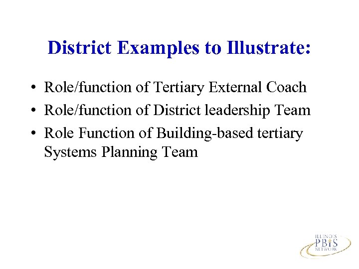 District Examples to Illustrate: • Role/function of Tertiary External Coach • Role/function of District